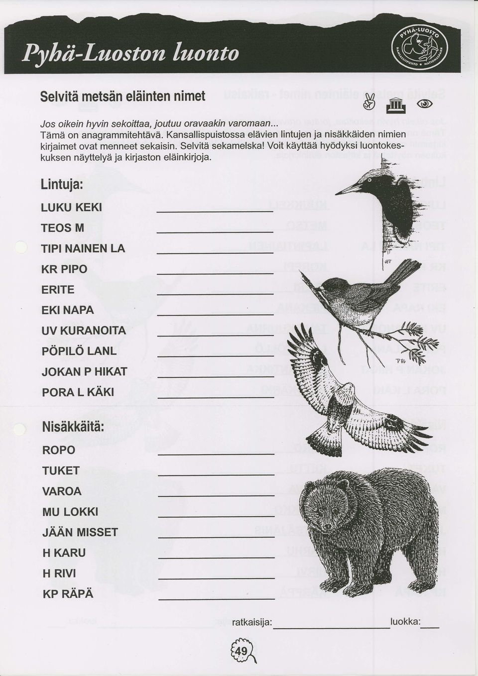 Voit kayftea hyddyksi luontokesku ksen niiyftelyii ja kirjaston eliiinkirjoja.