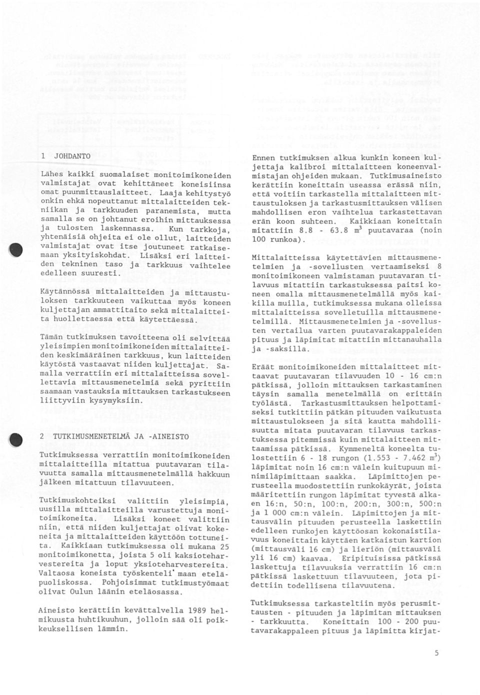 Kun tarkkoja, yhtenäisiä ohjeita ei ole ollut, laitteiden valmistajat ovat itse joutuneet ratkaisemaan yksityiskohdat. Lisäksi eri laitteiden tekninen taso ja tarkkuus vaihtelee edelleen suuresti.