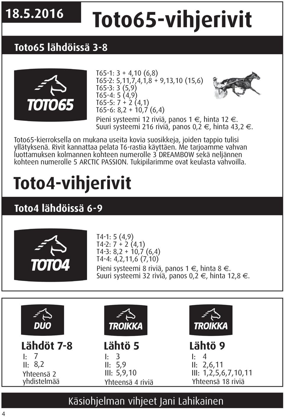 Rivit kannattaa pelata T6-rastia käyttäen. Me tarjoamme vahvan luottamuksen kolmannen kohteen numerolle 3 DREAMBOW sekä neljännen kohteen numerolle 5 ARCTIC PASSION.