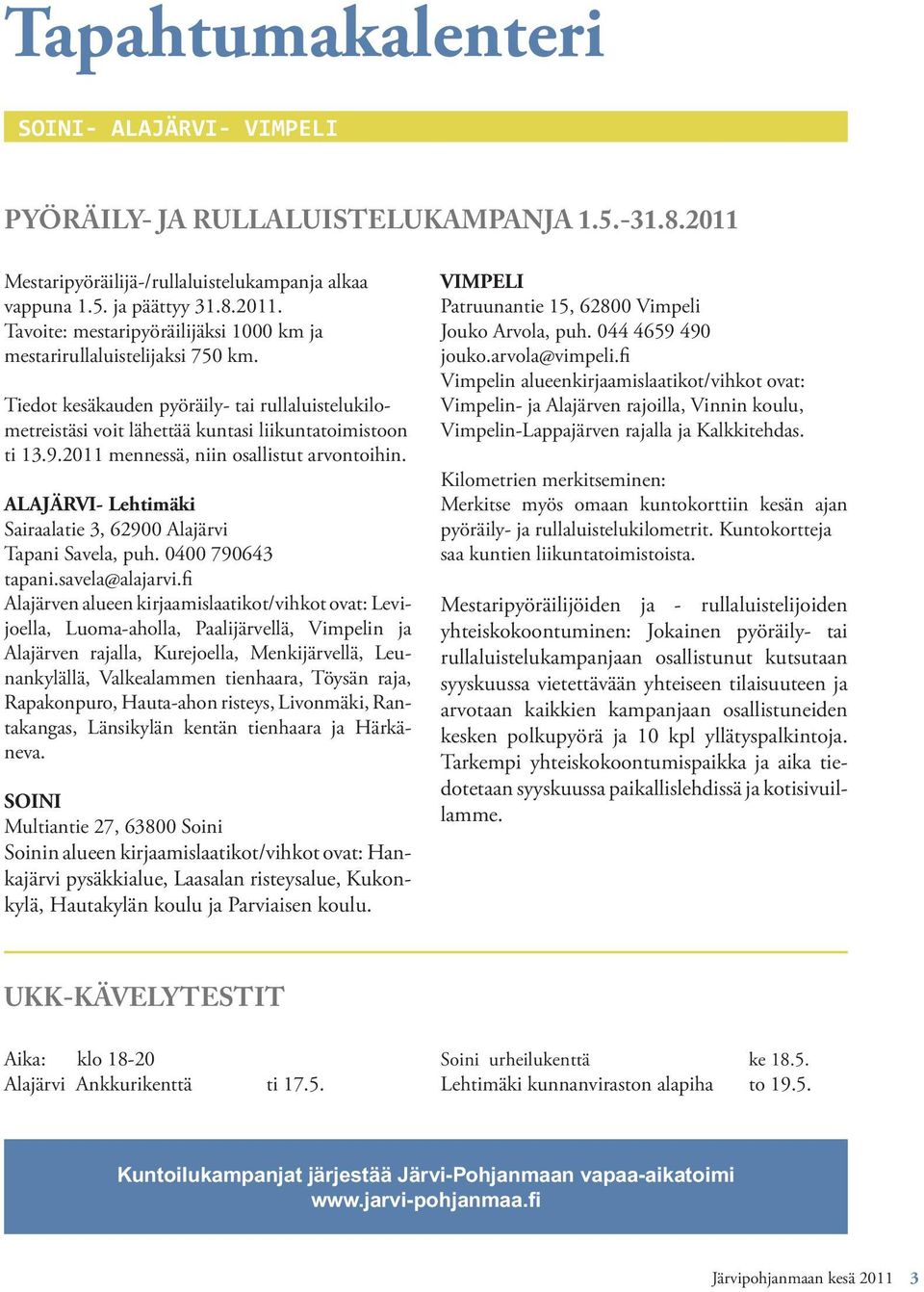 ALAJÄRVI- Lehtimäki Sairaalatie 3, 62900 Alajärvi Tapani Savela, puh. 0400 790643 tapani.savela@alajarvi.