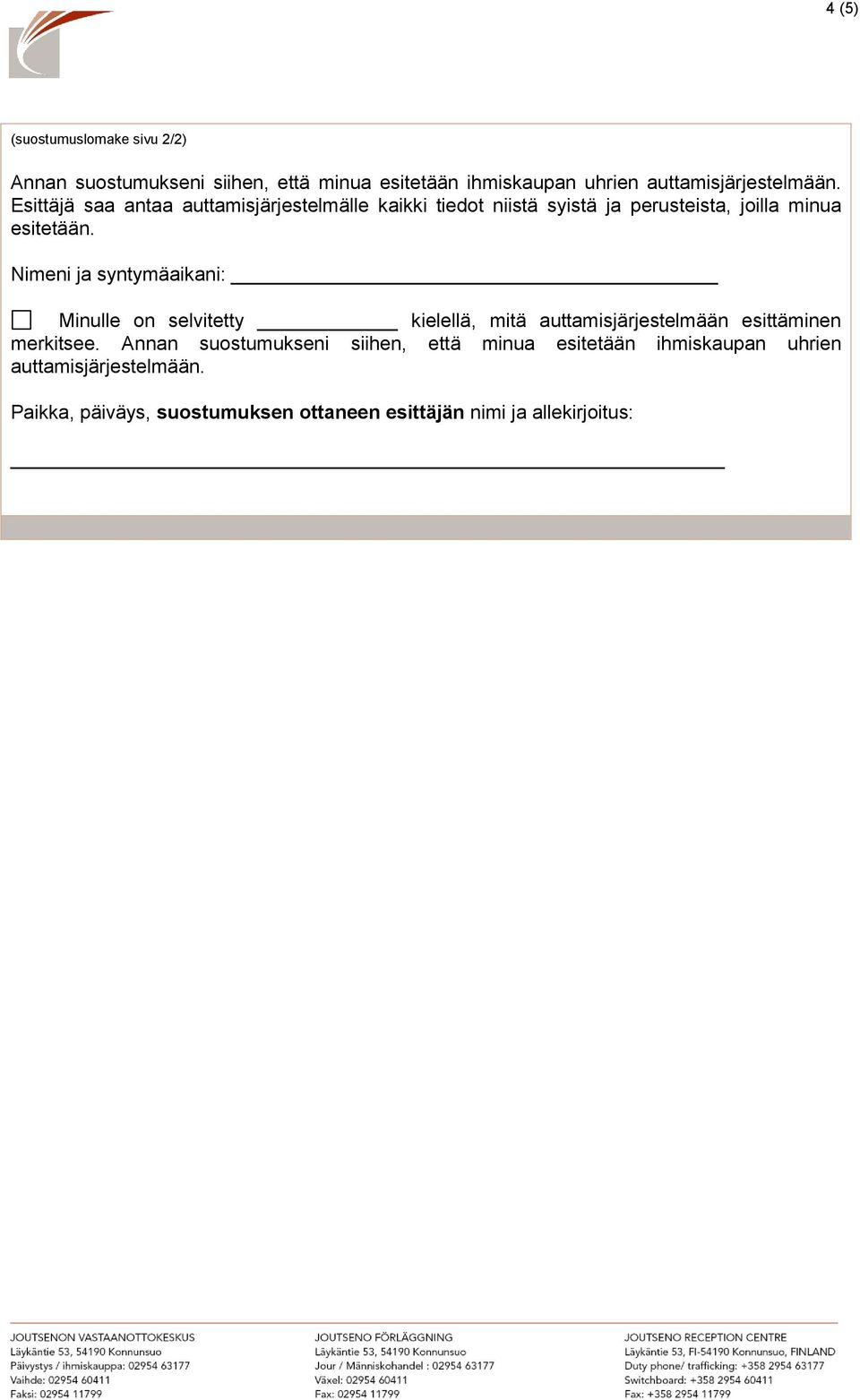 Nimeni ja syntymäaikani: Minulle on selvitetty kielellä, mitä auttamisjärjestelmään esittäminen merkitsee.