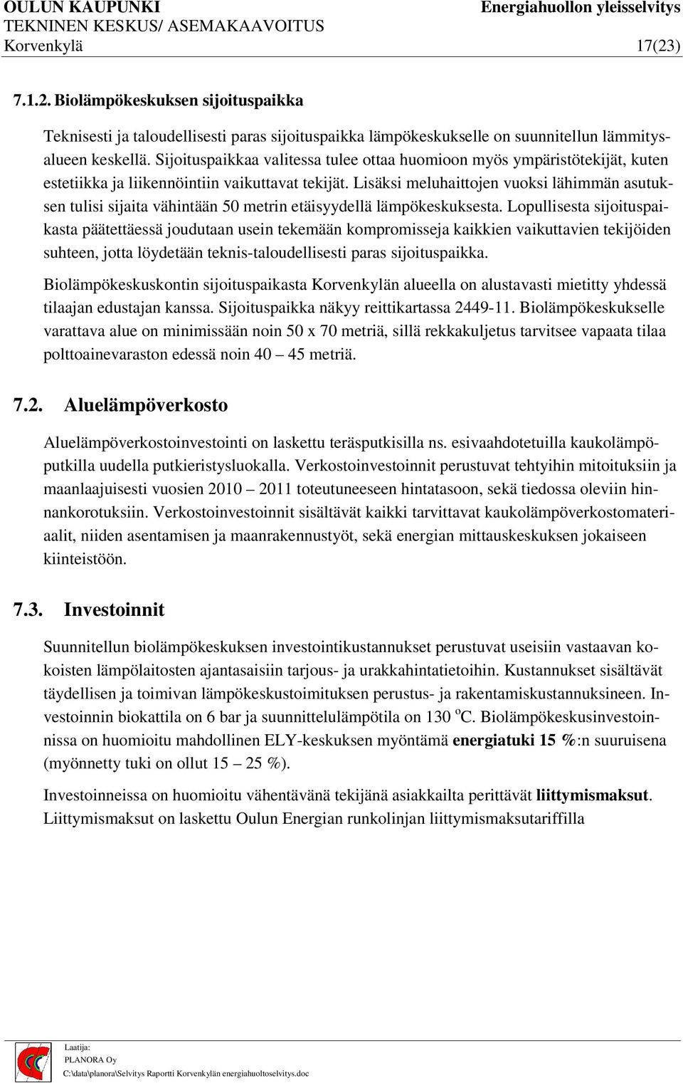 Lisäksi meluhaittojen vuoksi lähimmän asutuksen tulisi sijaita vähintään 50 metrin etäisyydellä lämpökeskuksesta.