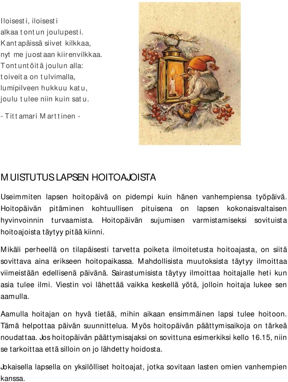 - Tittamari Marttinen - MUISTUTUS LAPSEN HOITOAJOISTA Useimmiten lapsen hoitopäivä on pidempi kuin hänen vanhempiensa työpäivä.