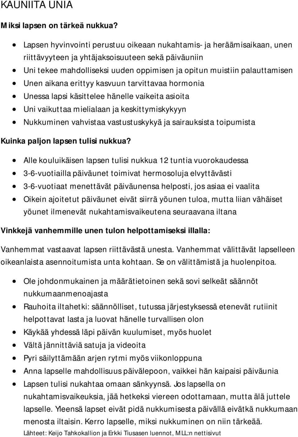 Unen aikana erittyy kasvuun tarvittavaa hormonia Unessa lapsi käsittelee hänelle vaikeita asioita Uni vaikuttaa mielialaan ja keskittymiskykyyn Nukkuminen vahvistaa vastustuskykyä ja sairauksista