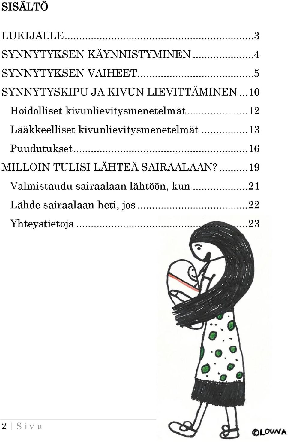 .. 12 Lääkkeelliset kivunlievitysmenetelmät... 13 Puudutukset.