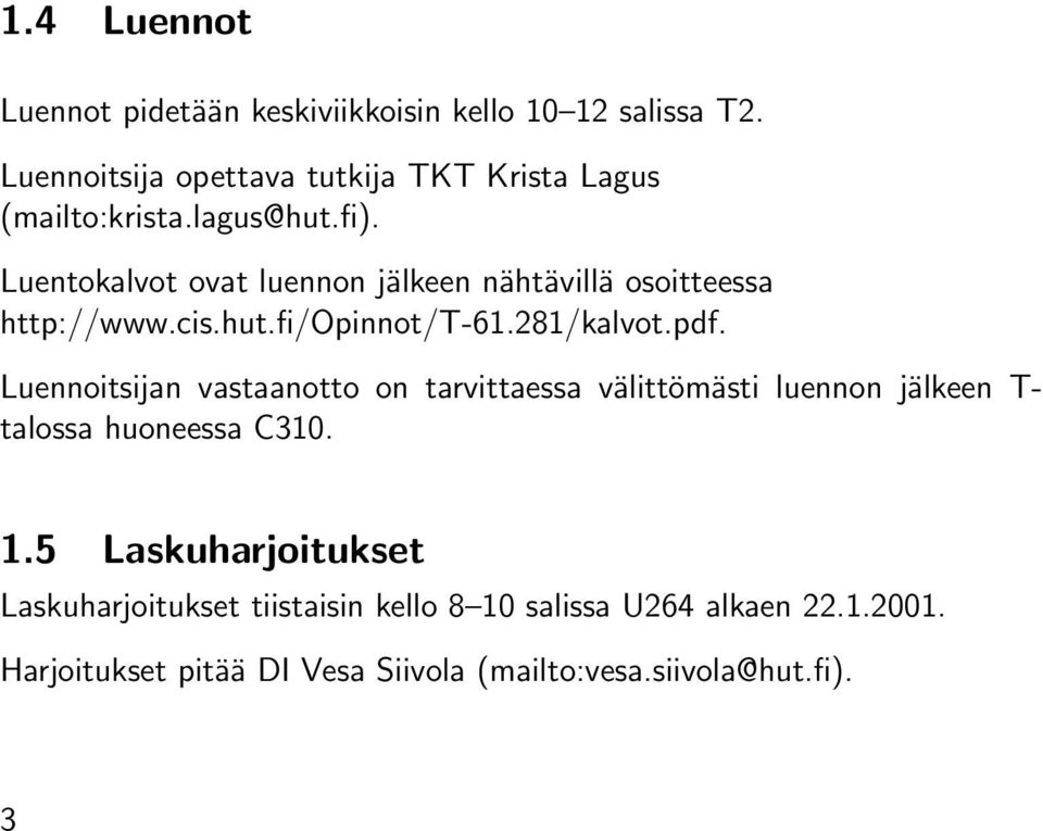 Luentokalvot ovat luennon jälkeen nähtävillä osoitteessa http://www.cis.hut.fi/opinnot/t-61.281/kalvot.pdf.