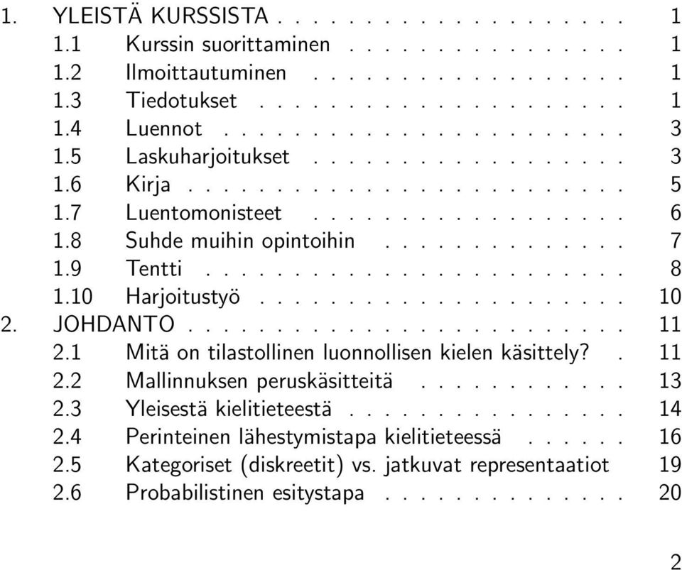 10 Harjoitustyö..................... 10 2. JOHDANTO......................... 11 2.1 Mitä on tilastollinen luonnollisen kielen käsittely?. 11 2.2 Mallinnuksen peruskäsitteitä............ 13 2.