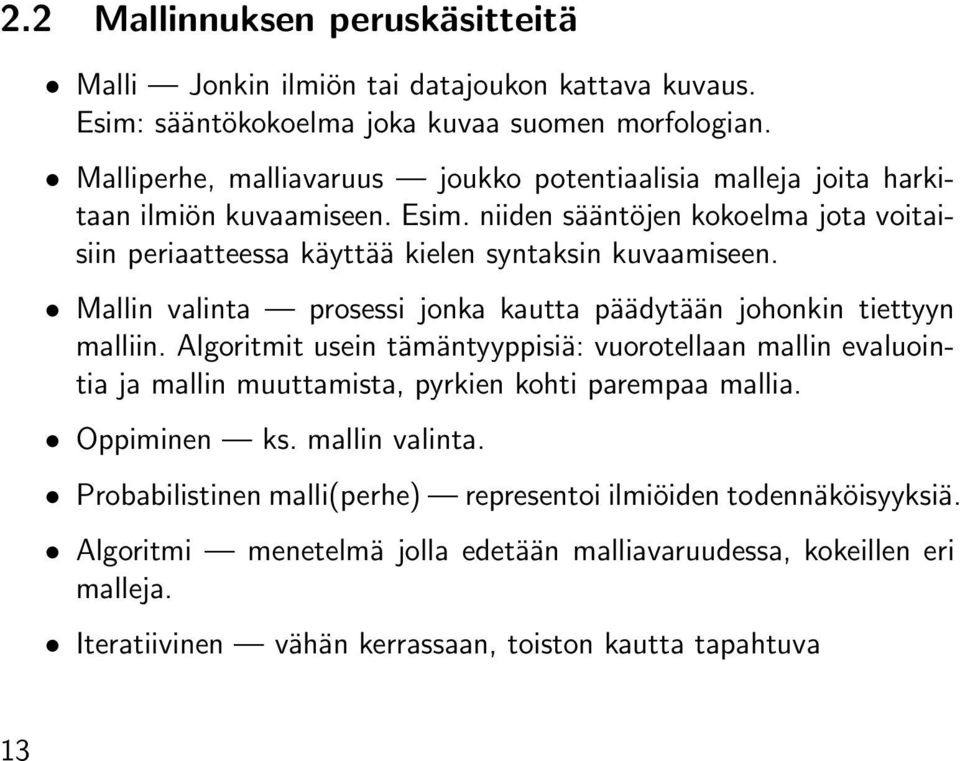 niiden sääntöjen kokoelma jota voitaisiin periaatteessa käyttää kielen syntaksin kuvaamiseen. Mallin valinta prosessi jonka kautta päädytään johonkin tiettyyn malliin.