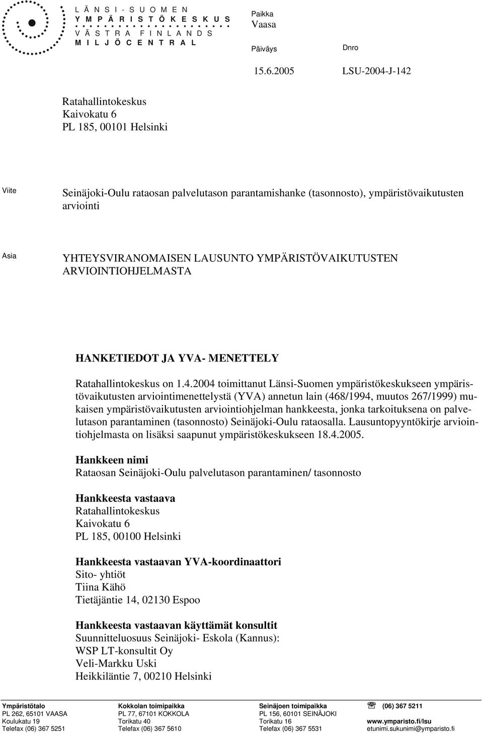 YHTEYSVIRANOMAISEN LAUSUNTO YMPÄRISTÖVAIKUTUSTEN ARVIOINTIOHJELMASTA HANKETIEDOT JA YVA- MENETTELY Ratahallintokeskus on 1.4.