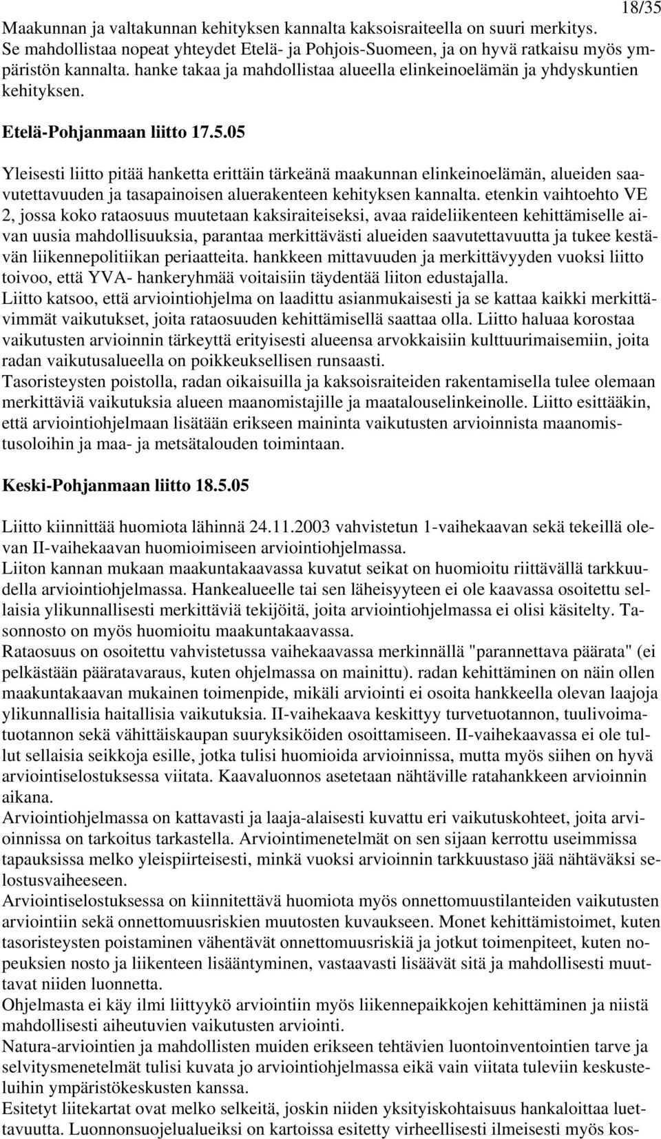 05 Yleisesti liitto pitää hanketta erittäin tärkeänä maakunnan elinkeinoelämän, alueiden saavutettavuuden ja tasapainoisen aluerakenteen kehityksen kannalta.