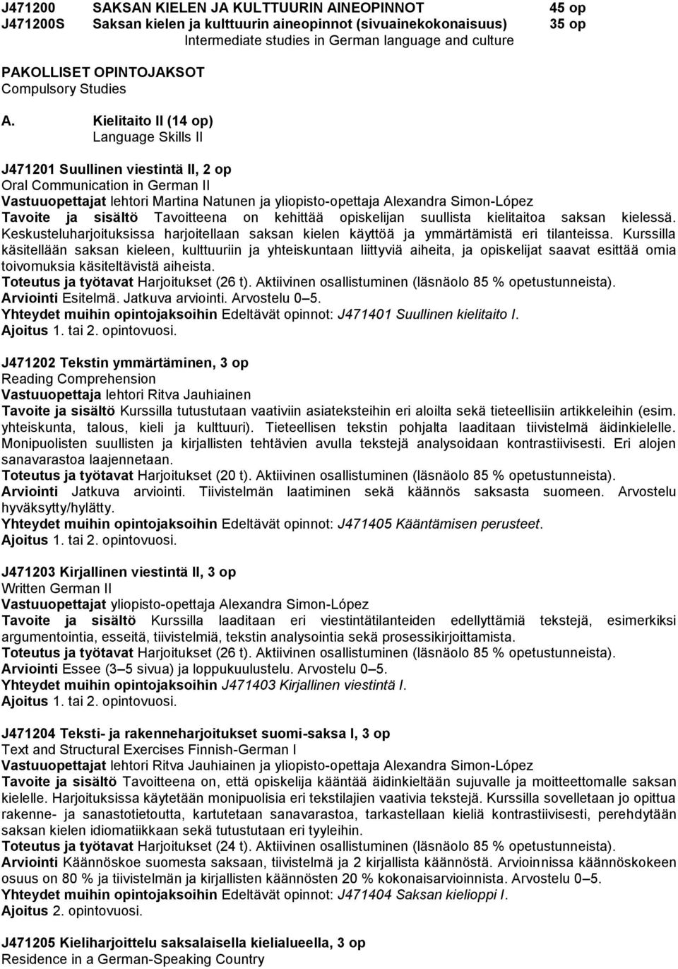 Kielitaito II (14 op) Language Skills II J471201 Suullinen viestintä II, 2 op Oral Communication in German II Vastuuopettajat lehtori Martina Natunen ja yliopisto-opettaja Alexandra Simon-López