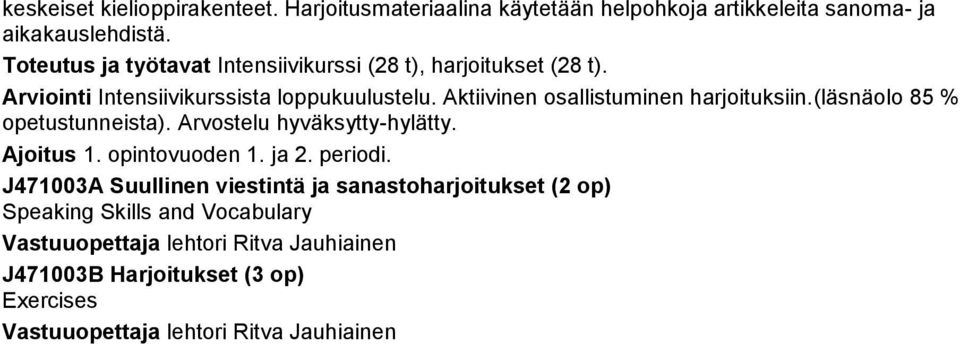 Aktiivinen osallistuminen harjoituksiin.(läsnäolo 85 % opetustunneista). Arvostelu hyväksytty-hylätty. Ajoitus 1. opintovuoden 1. ja 2. periodi.