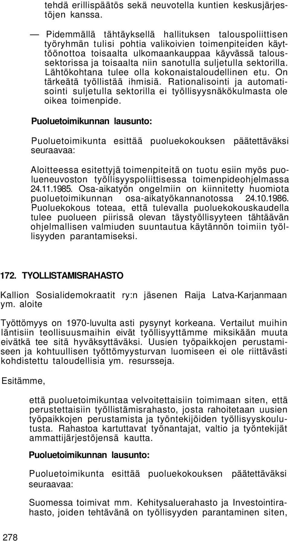 suljetulla sektorilla. Lähtökohtana tulee olla kokonaistaloudellinen etu. On tärkeätä työllistää ihmisiä.