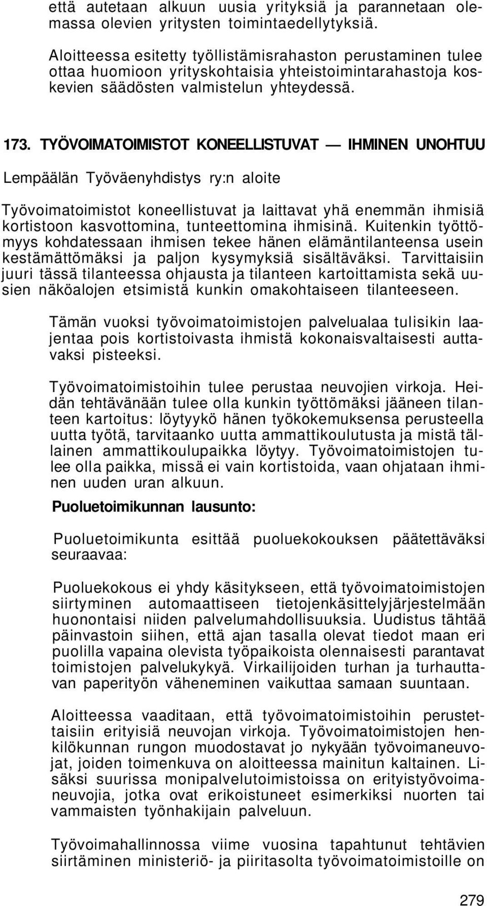 TYÖVOIMATOIMISTOT KONEELLISTUVAT IHMINEN UNOHTUU Lempäälän Työväenyhdistys ry:n aloite Työvoimatoimistot koneellistuvat ja laittavat yhä enemmän ihmisiä kortistoon kasvottomina, tunteettomina