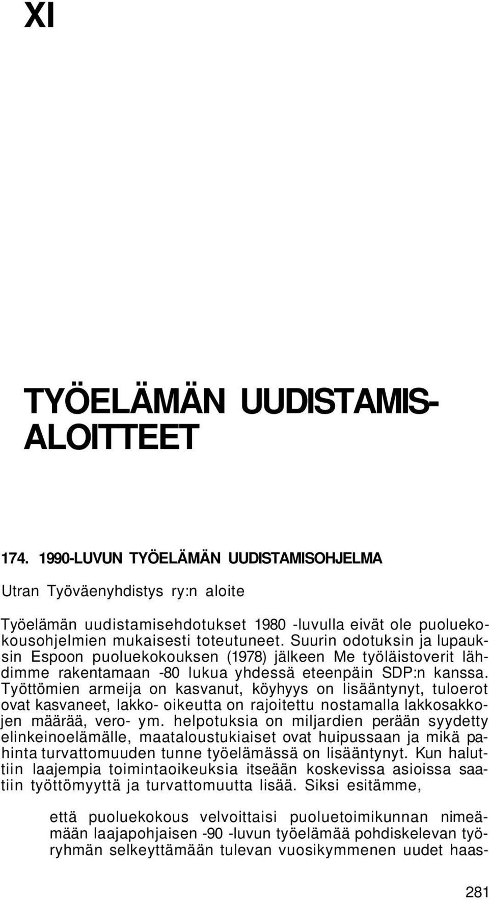 Suurin odotuksin ja lupauksin Espoon puoluekokouksen (1978) jälkeen Me työläistoverit lähdimme rakentamaan -80 lukua yhdessä eteenpäin SDP:n kanssa.