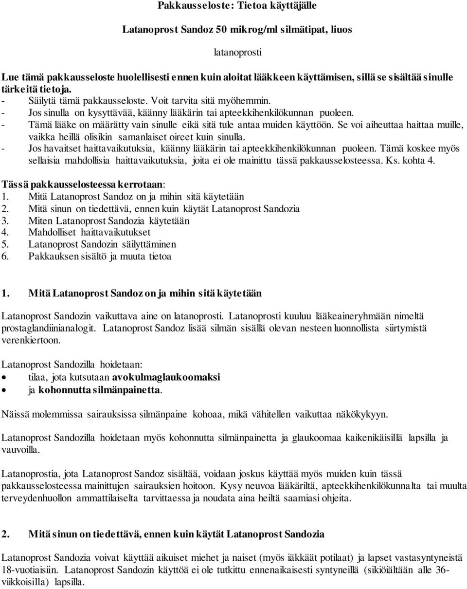 - Tämä lääke on määrätty vain sinulle eikä sitä tule antaa muiden käyttöön. Se voi aiheuttaa haittaa muille, vaikka heillä olisikin samanlaiset oireet kuin sinulla.