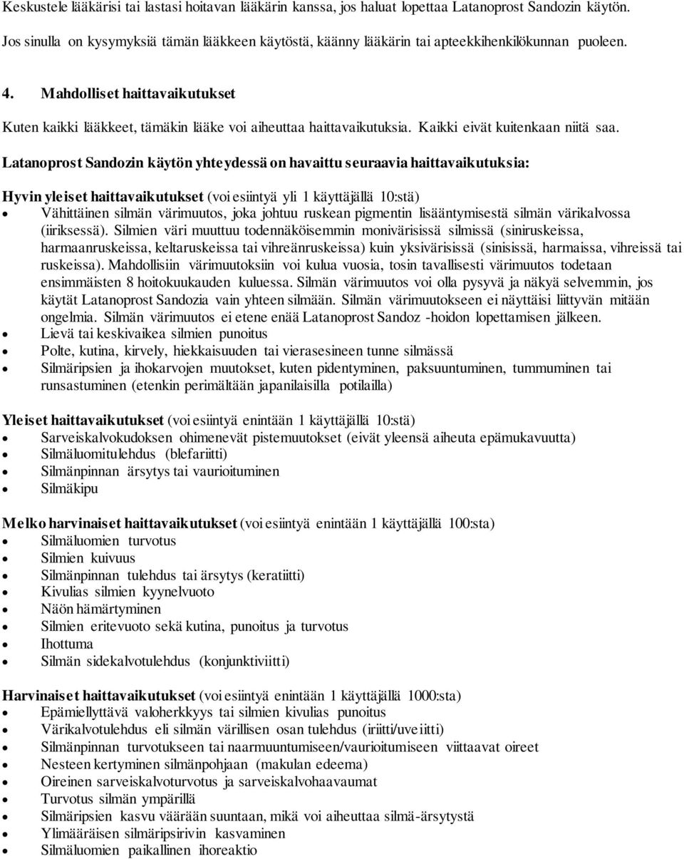 Mahdolliset haittavaikutukset Kuten kaikki lääkkeet, tämäkin lääke voi aiheuttaa haittavaikutuksia. Kaikki eivät kuitenkaan niitä saa.