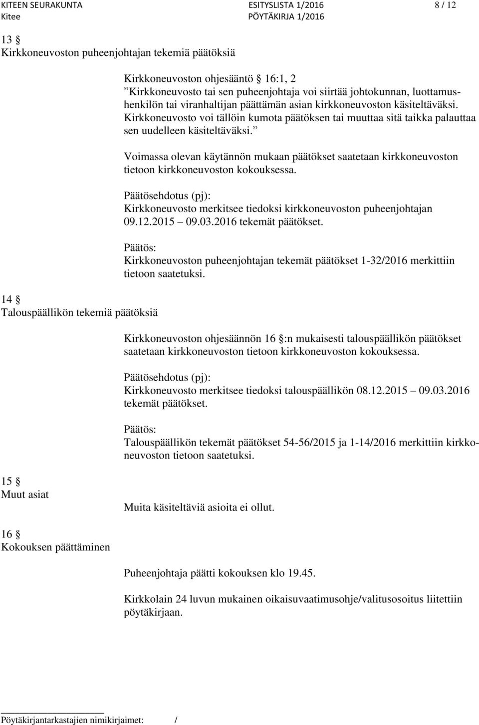 Kirkkoneuvosto voi tällöin kumota päätöksen tai muuttaa sitä taikka palauttaa sen uudelleen käsiteltäväksi.