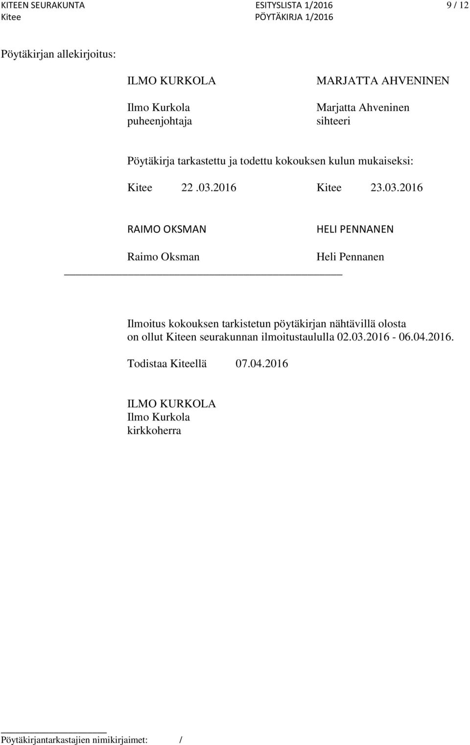 03.2016 RAIMO OKSMAN HELI PENNANEN Raimo Oksman Heli Pennanen Ilmoitus kokouksen tarkistetun pöytäkirjan nähtävillä olosta on