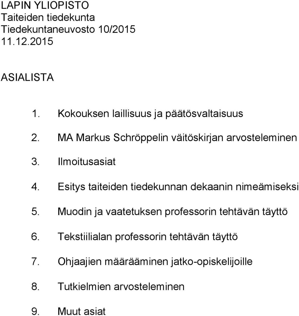 Ilmoitusasiat 4. Esitys taiteiden tiedekunnan dekaanin nimeämiseksi 5.