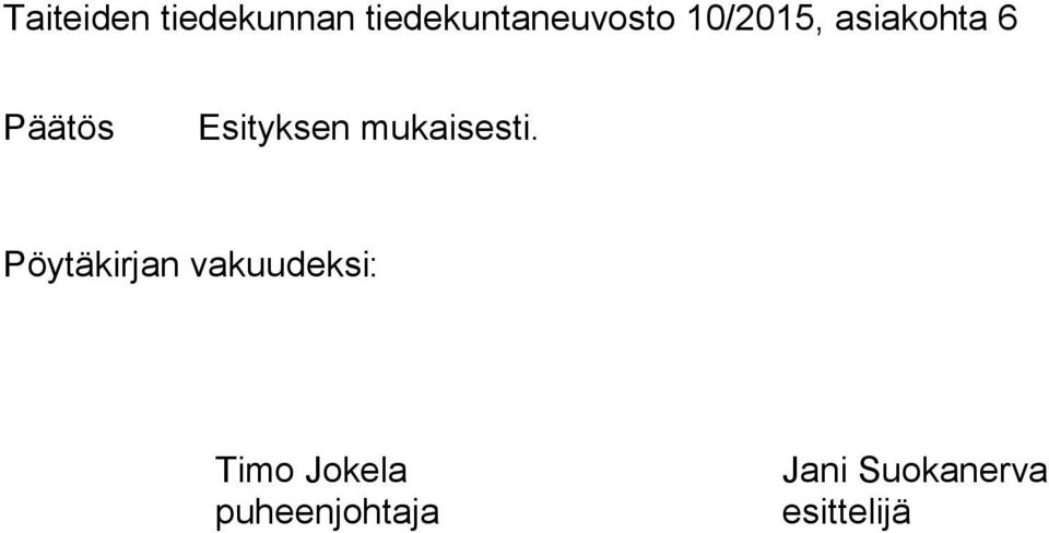 6 Päätös Esityksen mukaisesti.