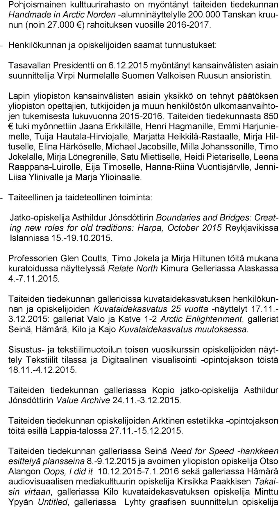 Lapin yliopiston kansainvälisten asiain yksikkö on tehnyt päätöksen yliopiston opettajien, tutkijoiden ja muun henkilöstön ulkomaanvaihtojen tukemisesta lukuvuonna 2015-2016.
