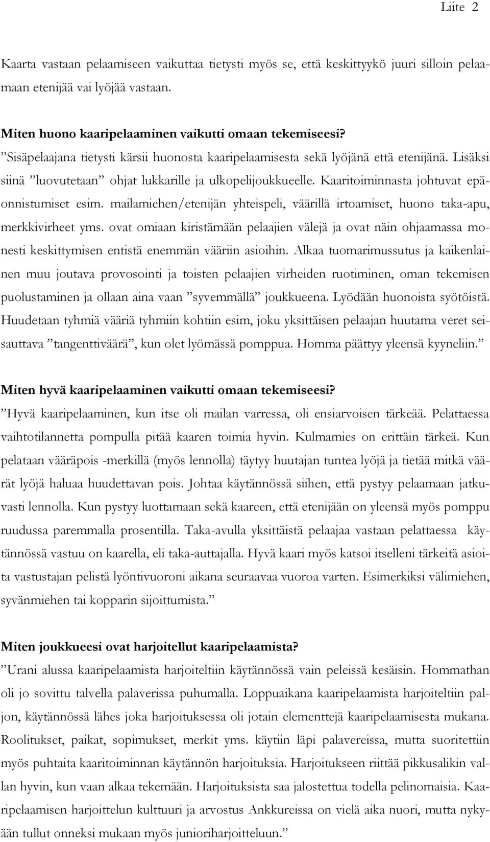 mailamiehen/etenijän yhteispeli, väärillä irtoamiset, huono taka-apu, merkkivirheet yms.