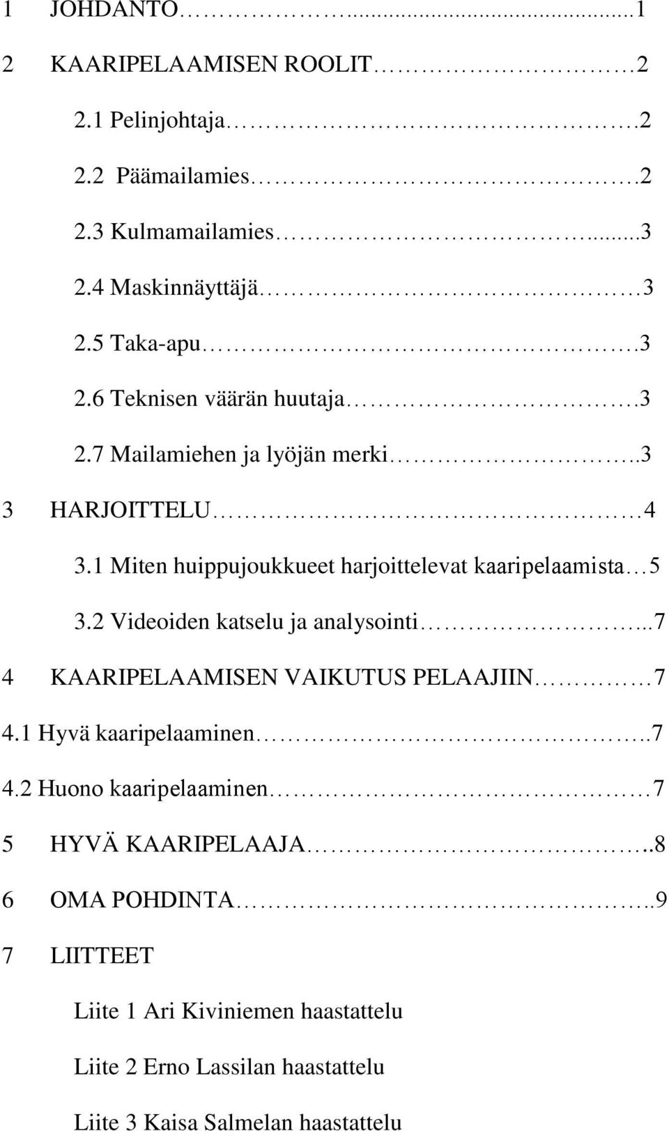 2 Videoiden katselu ja analysointi...7 4 KAARIPELAAMISEN VAIKUTUS PELAAJIIN 7 4.1 Hyvä kaaripelaaminen..7 4.2 Huono kaaripelaaminen 7 5 HYVÄ KAARIPELAAJA.