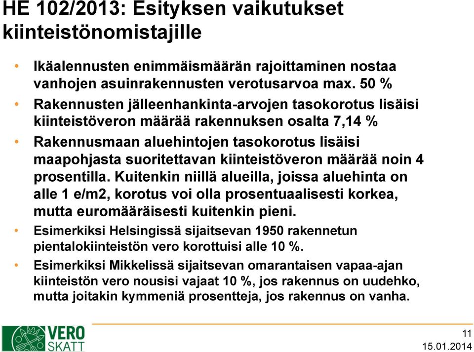 määrää noin 4 prosentilla. Kuitenkin niillä alueilla, joissa aluehinta on alle 1 e/m2, korotus voi olla prosentuaalisesti korkea, mutta euromääräisesti kuitenkin pieni.