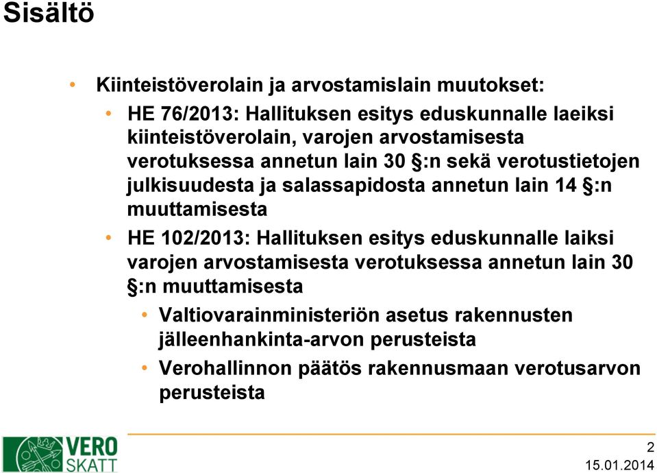 muuttamisesta HE 102/2013: Hallituksen esitys eduskunnalle laiksi varojen arvostamisesta verotuksessa annetun lain 30 :n