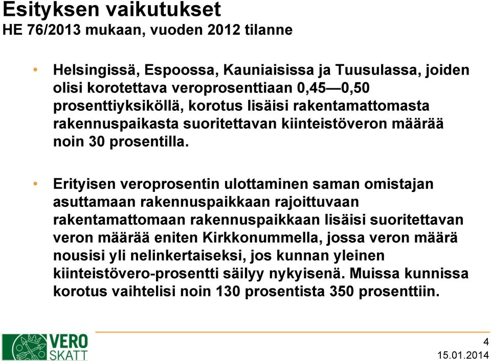 Erityisen veroprosentin ulottaminen saman omistajan asuttamaan rakennuspaikkaan rajoittuvaan rakentamattomaan rakennuspaikkaan lisäisi suoritettavan veron määrää