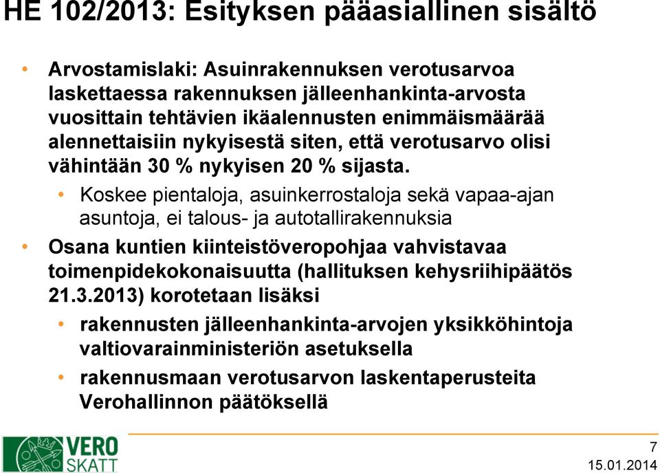 Koskee pientaloja, asuinkerrostaloja sekä vapaa-ajan asuntoja, ei talous- ja autotallirakennuksia Osana kuntien kiinteistöveropohjaa vahvistavaa