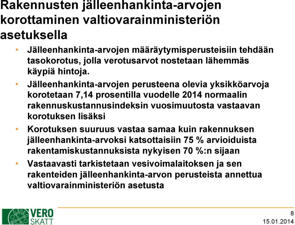 Jälleenhankinta-arvojen perusteena olevia yksikköarvoja korotetaan 7,14 prosentilla vuodelle 2014 normaalin rakennuskustannusindeksin vuosimuutosta vastaavan korotuksen