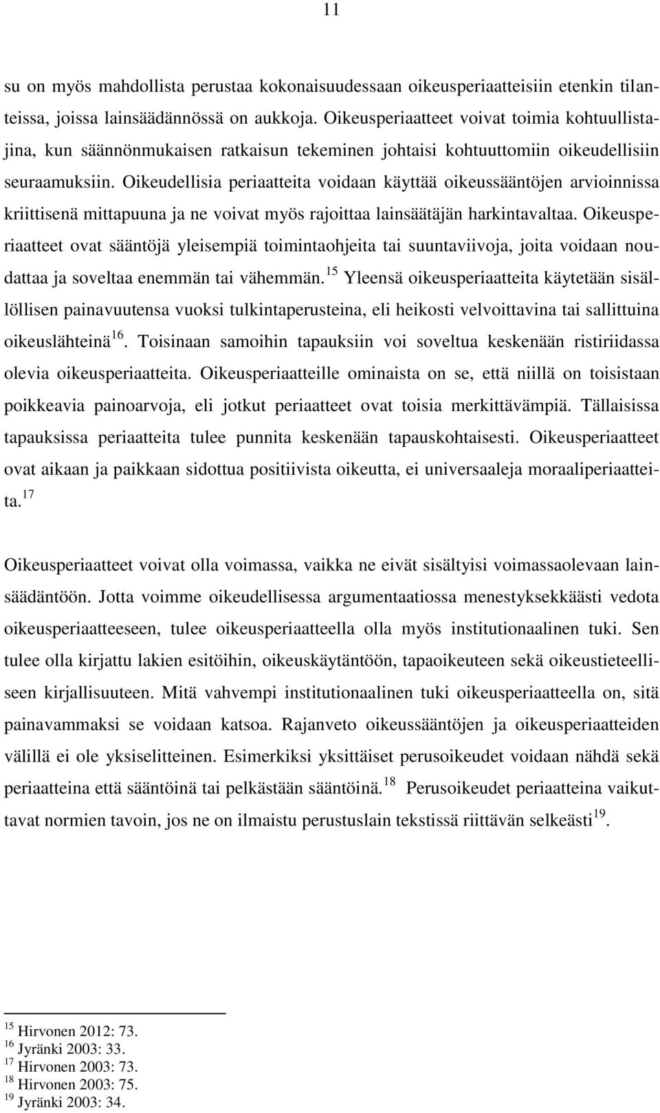 Oikeudellisia periaatteita voidaan käyttää oikeussääntöjen arvioinnissa kriittisenä mittapuuna ja ne voivat myös rajoittaa lainsäätäjän harkintavaltaa.