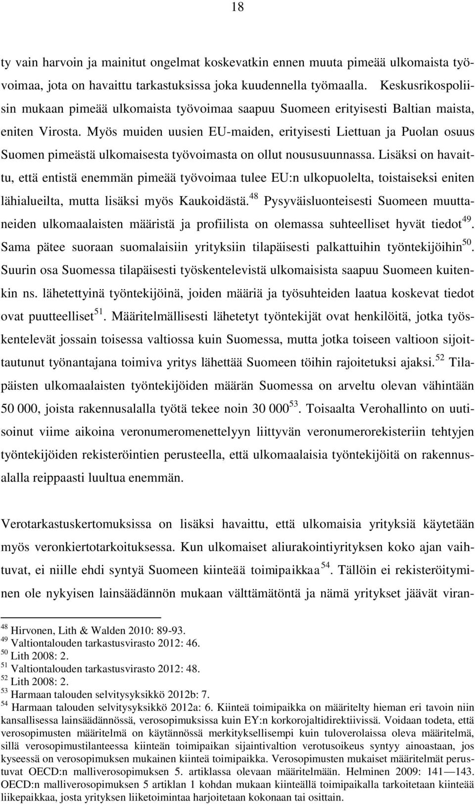 Myös muiden uusien EU-maiden, erityisesti Liettuan ja Puolan osuus Suomen pimeästä ulkomaisesta työvoimasta on ollut noususuunnassa.