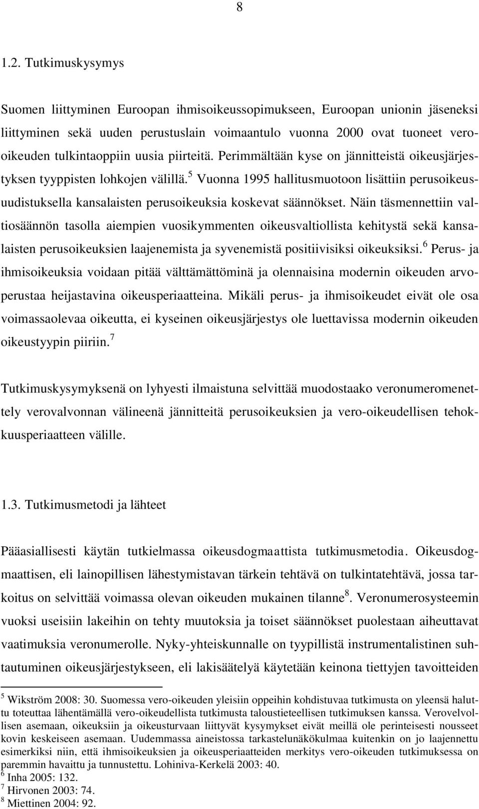 uusia piirteitä. Perimmältään kyse on jännitteistä oikeusjärjestyksen tyyppisten lohkojen välillä.