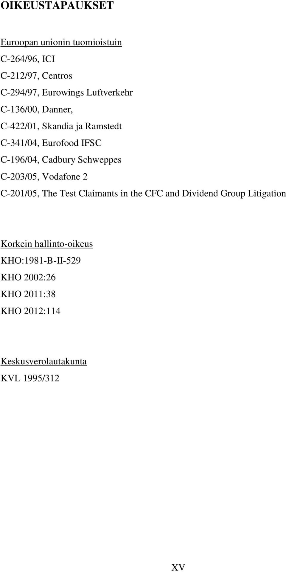 Schweppes C-203/05, Vodafone 2 C-201/05, The Test Claimants in the CFC and Dividend Group Litigation