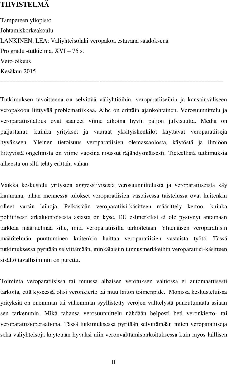 Verosuunnittelu ja veroparatiisitalous ovat saaneet viime aikoina hyvin paljon julkisuutta. Media on paljastanut, kuinka yritykset ja vauraat yksityishenkilöt käyttävät veroparatiiseja hyväkseen.