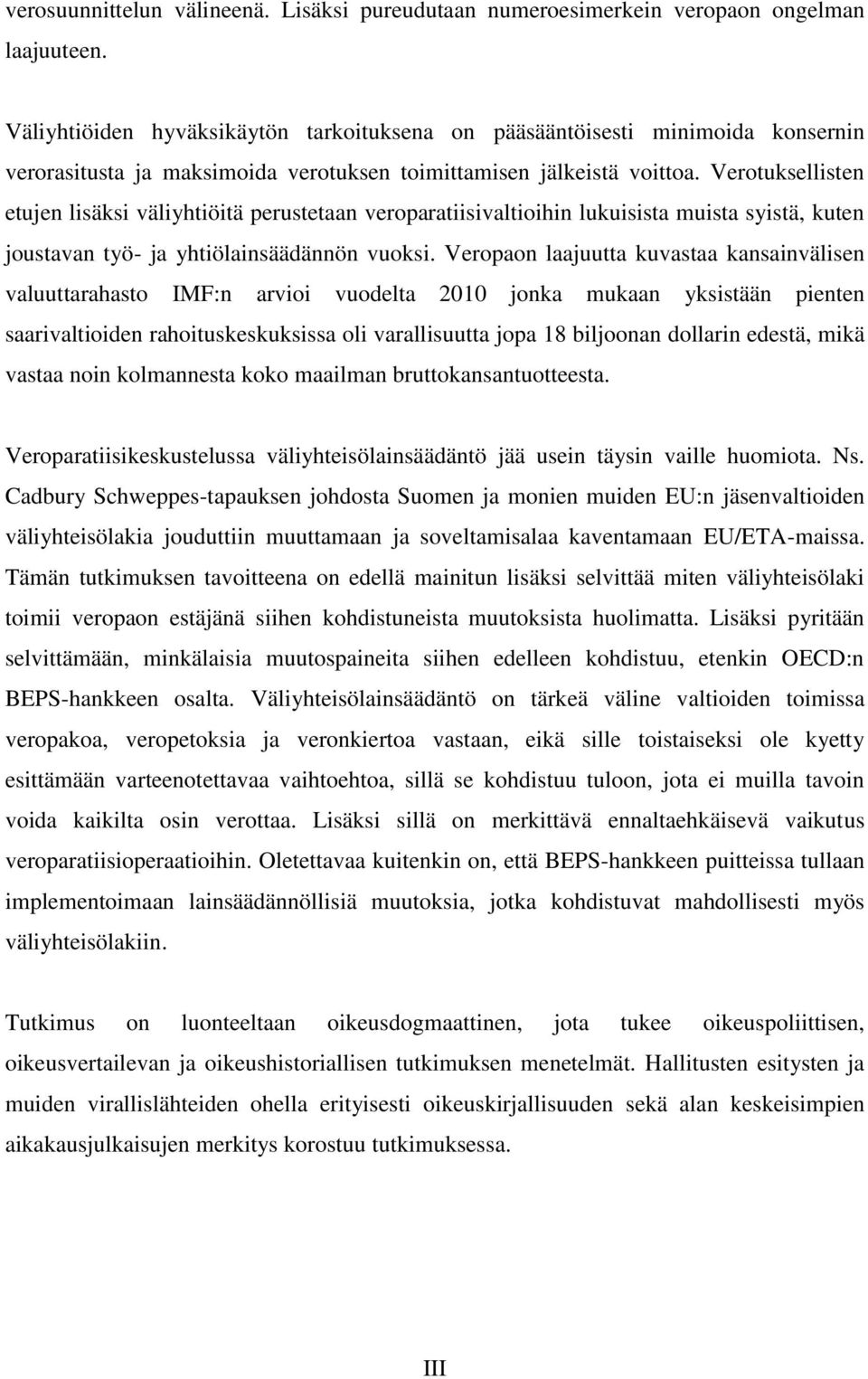 Verotuksellisten etujen lisäksi väliyhtiöitä perustetaan veroparatiisivaltioihin lukuisista muista syistä, kuten joustavan työ- ja yhtiölainsäädännön vuoksi.