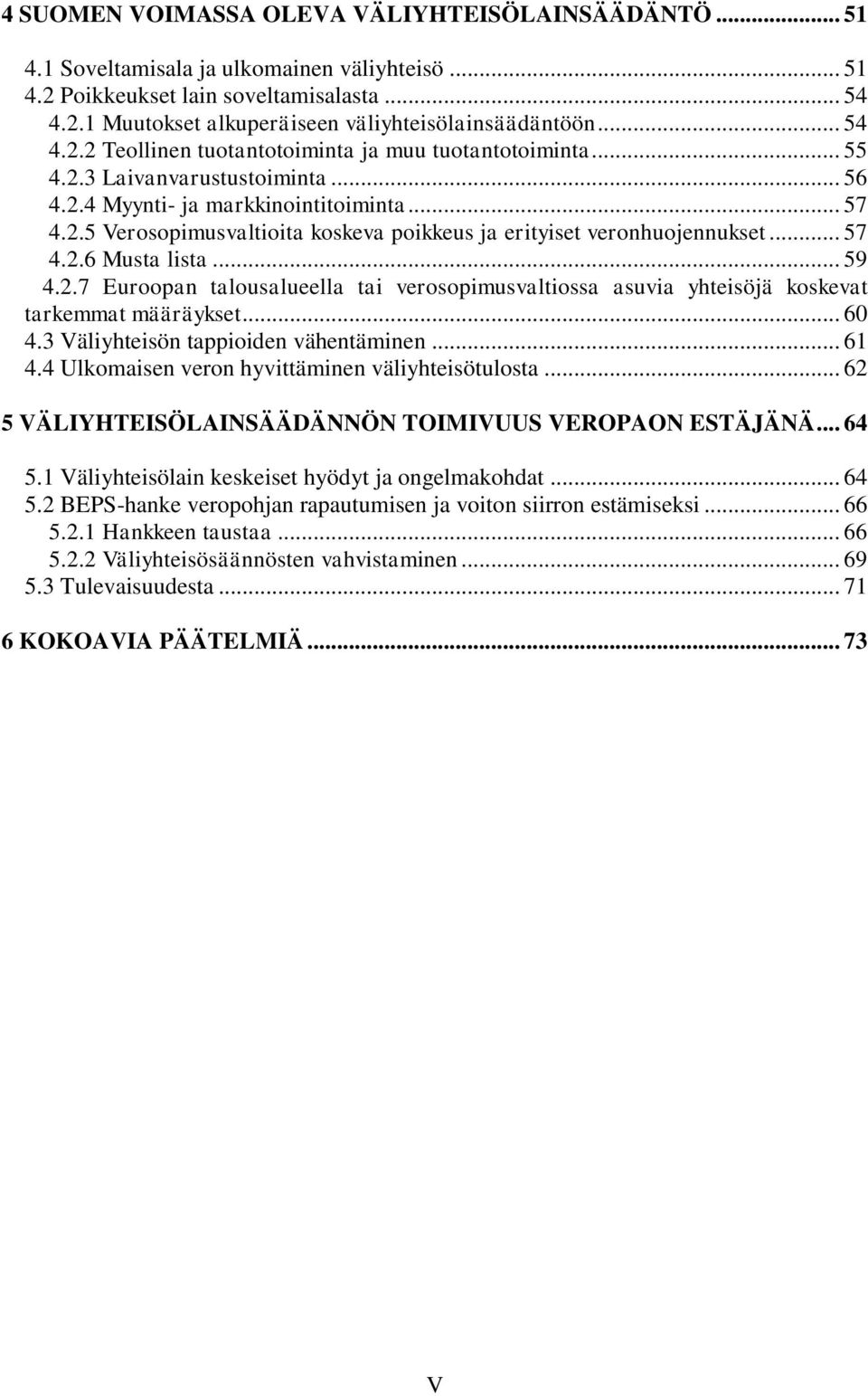 .. 57 4.2.6 Musta lista... 59 4.2.7 Euroopan talousalueella tai verosopimusvaltiossa asuvia yhteisöjä koskevat tarkemmat määräykset... 60 4.3 Väliyhteisön tappioiden vähentäminen... 61 4.