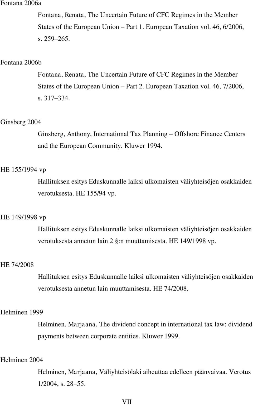 Ginsberg 2004 Ginsberg, Anthony, International Tax Planning Offshore Finance Centers and the European Community. Kluwer 1994.