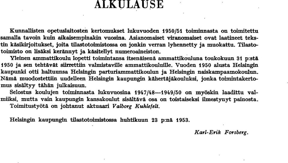 Yleinen ammattikoulu lopetti toimintansa itsenäisenä ammattikouluna toukokuun 3 p:stä 950 ja sen tehtävät siirrettiin valmistaville ammattikouluille.