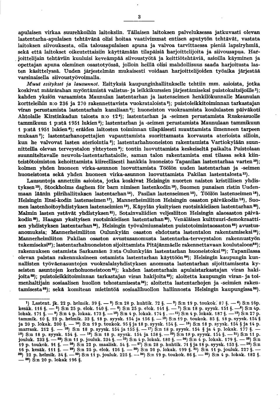 valvoa tarvittaessa pieniä lapsiryhmiä, sekä että laitokset oikeutettaisiin käyttämään tilapäisiä harjoittelijoita ja siivousap~a. Har-.