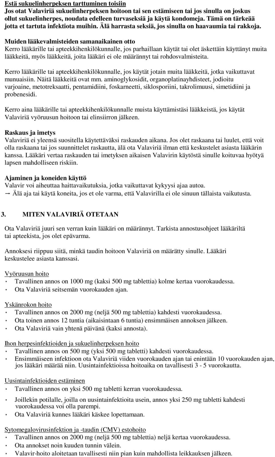 Muiden lääkevalmisteiden samanaikainen otto Kerro lääkärille tai apteekkihenkilökunnalle, jos parhaillaan käytät tai olet äskettäin käyttänyt muita lääkkeitä, myös lääkkeitä, joita lääkäri ei ole