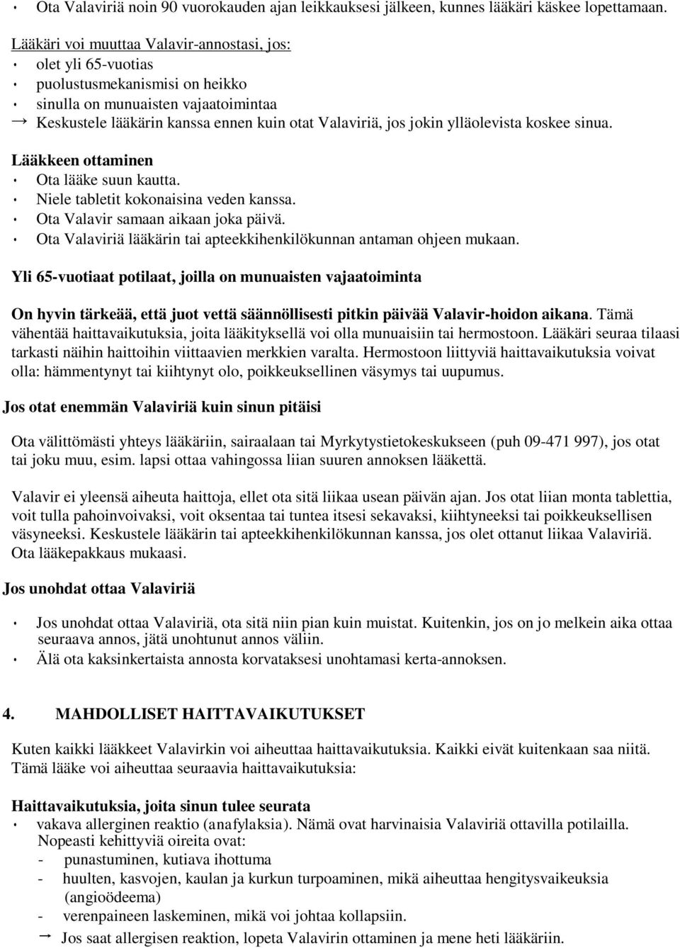 ylläolevista koskee sinua. Lääkkeen ottaminen Ota lääke suun kautta. Niele tabletit kokonaisina veden kanssa. Ota Valavir samaan aikaan joka päivä.