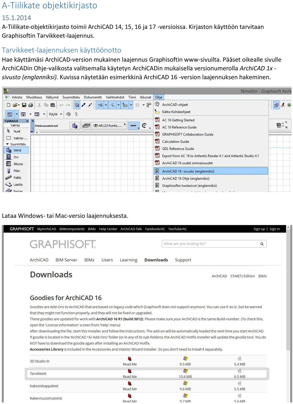 Tarvikkeet-laajennuksen käyttöönotto Hae käyttämäsi ArchiCAD-version mukainen laajennus Graphisoftin www-sivuilta.
