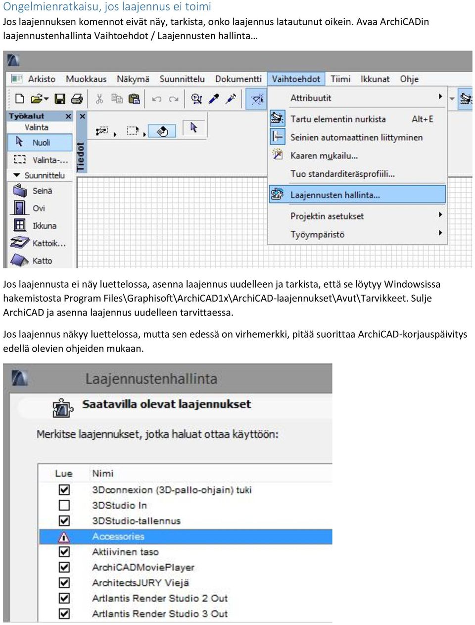 tarkista, että se löytyy Windowsissa hakemistosta Program Files\Graphisoft\ArchiCAD1x\ArchiCAD-laajennukset\Avut\Tarvikkeet.