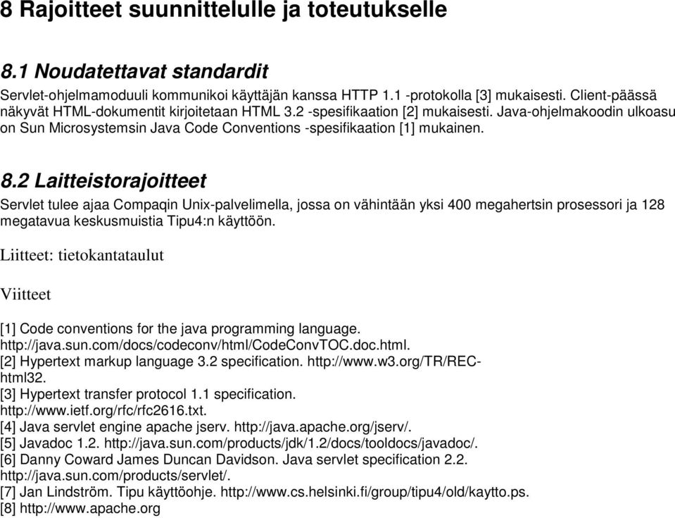 2 Laitteistorajoitteet Servlet tulee ajaa Compaqin Unix-palvelimella, jossa on vähintään yksi 400 megahertsin prosessori ja 128 megatavua keskusmuistia Tipu4:n käyttöön.