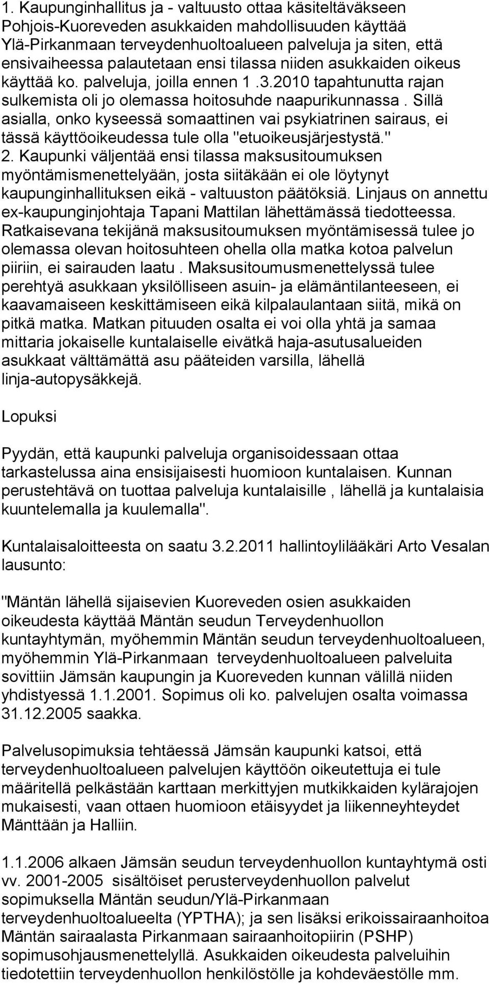 Sillä asialla, onko kyseessä somaattinen vai psykiatrinen sairaus, ei tässä käyttöoikeudessa tule olla "etuoikeusjärjestystä." 2.