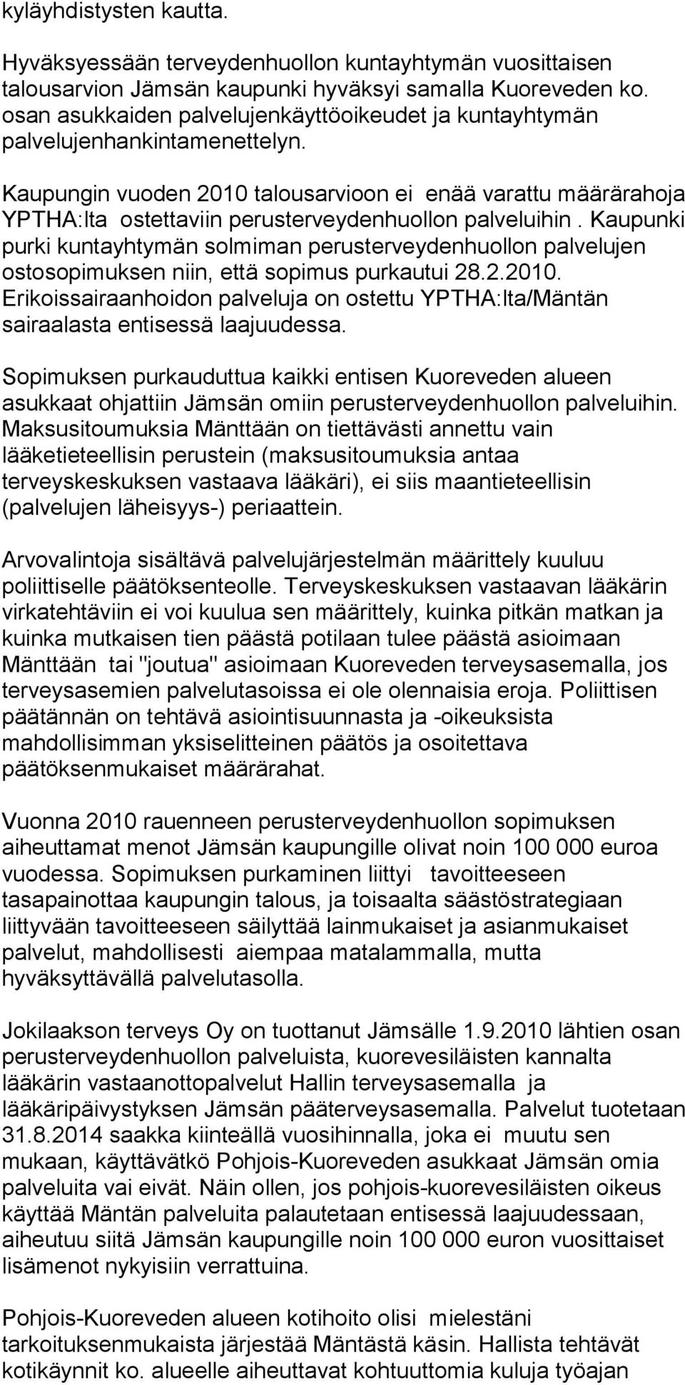 Kaupungin vuoden 2010 talousarvioon ei enää varattu määrärahoja YPTHA:lta ostettaviin perusterveydenhuollon palveluihin.